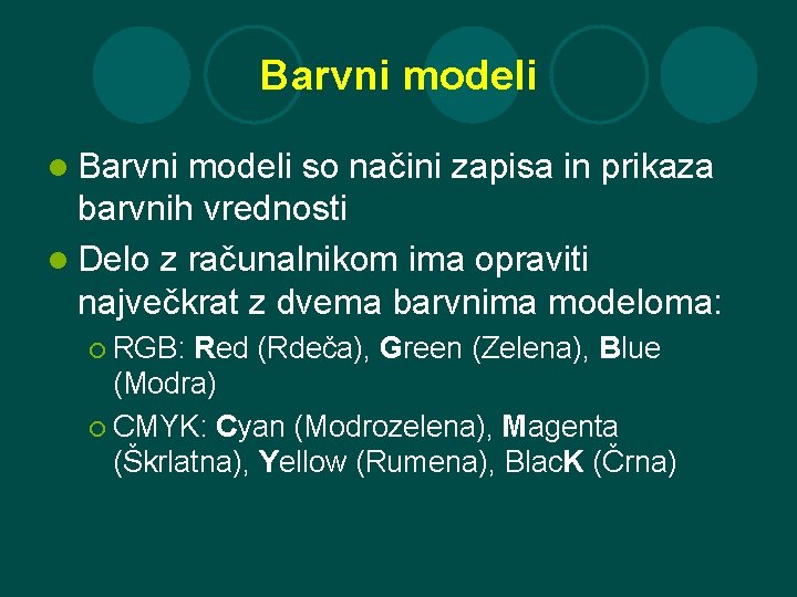 Barvni modeli l Barvni modeli so načini zapisa in prikaza barvnih vrednosti l Delo