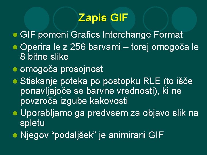 Zapis GIF l GIF pomeni Grafics Interchange Format l Operira le z 256 barvami