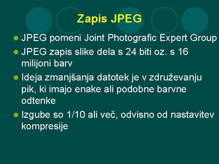 Zapis JPEG l JPEG pomeni Joint Photografic Expert Group l JPEG zapis slike dela