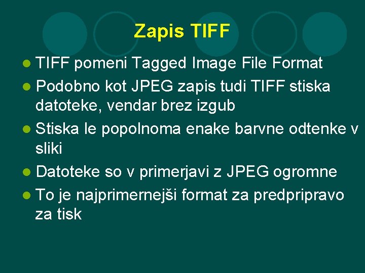 Zapis TIFF l TIFF pomeni Tagged Image File Format l Podobno kot JPEG zapis