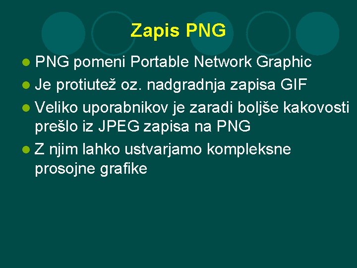 Zapis PNG l PNG pomeni Portable Network Graphic l Je protiutež oz. nadgradnja zapisa