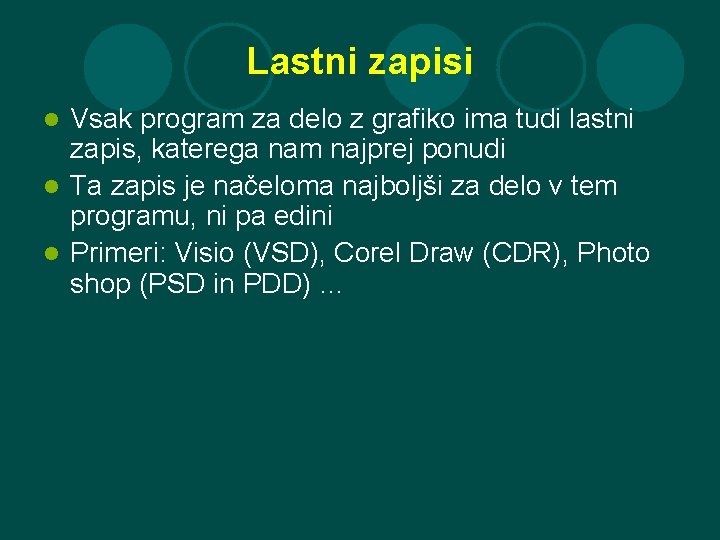 Lastni zapisi Vsak program za delo z grafiko ima tudi lastni zapis, katerega nam