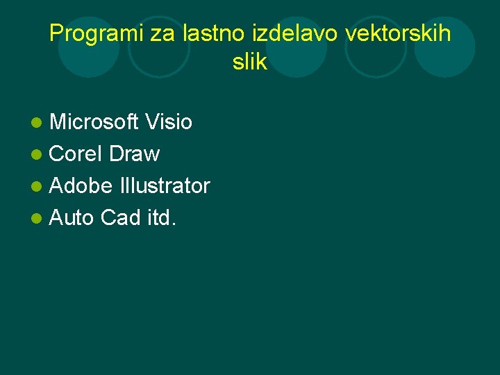 Programi za lastno izdelavo vektorskih slik l Microsoft Visio l Corel Draw l Adobe
