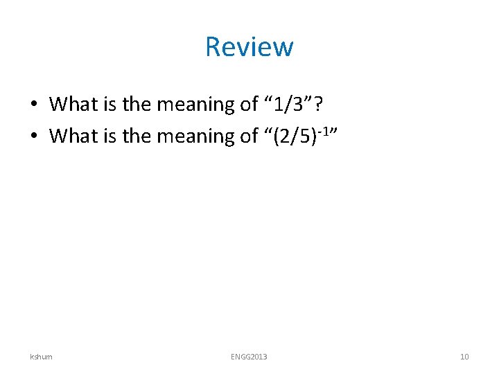 Review • What is the meaning of “ 1/3”? • What is the meaning