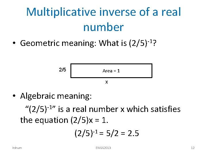 Multiplicative inverse of a real number • Geometric meaning: What is (2/5)-1? 2/5 Area