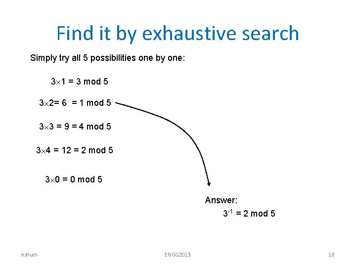 Find it by exhaustive search Simply try all 5 possibilities one by one: 3