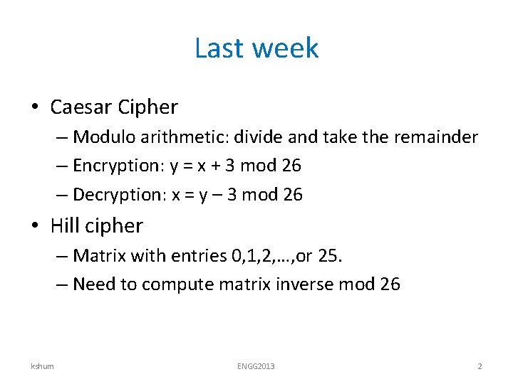 Last week • Caesar Cipher – Modulo arithmetic: divide and take the remainder –
