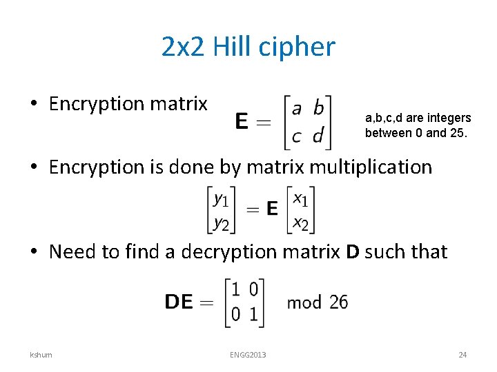 2 x 2 Hill cipher • Encryption matrix a, b, c, d are integers