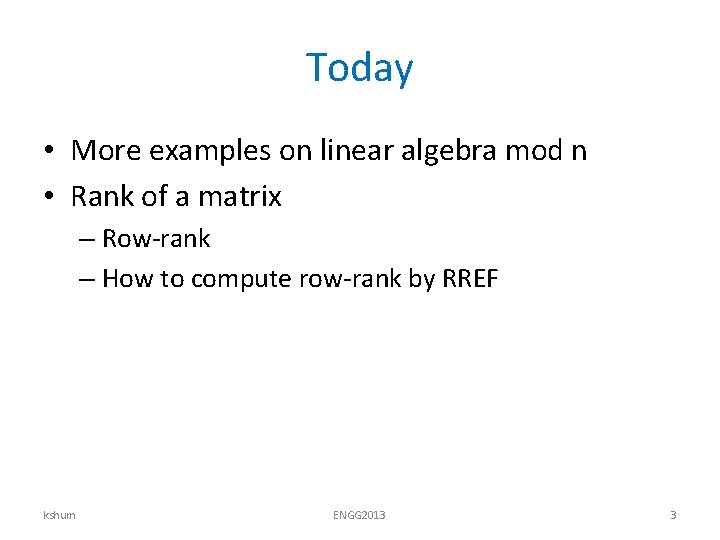 Today • More examples on linear algebra mod n • Rank of a matrix