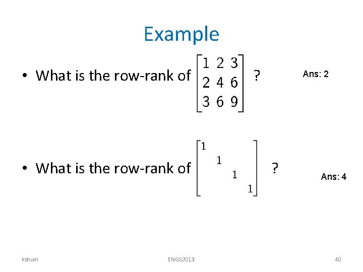 Example • What is the row-rank of kshum ENGG 2013 ? Ans: 2 ?