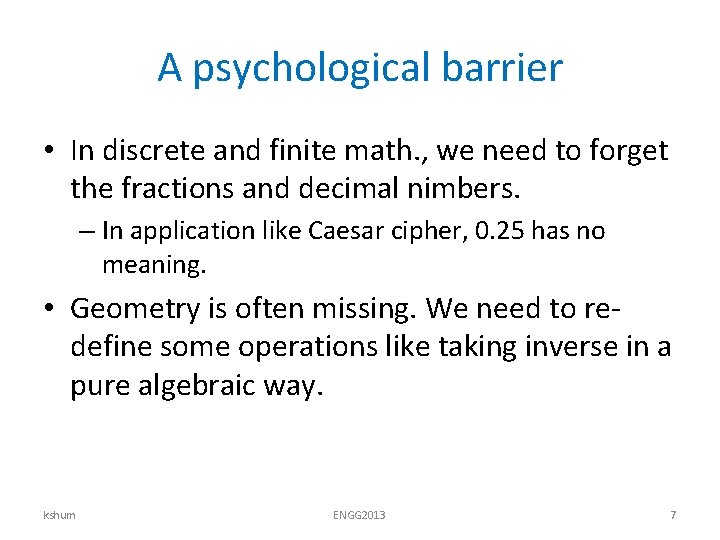 A psychological barrier • In discrete and finite math. , we need to forget