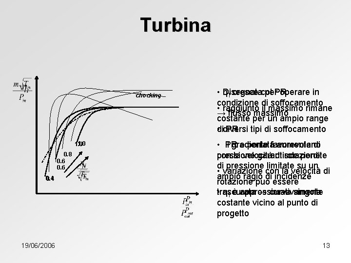 Turbina chocking • Disegnata ηT cresce col per. PR operare in condizione di soffocamento