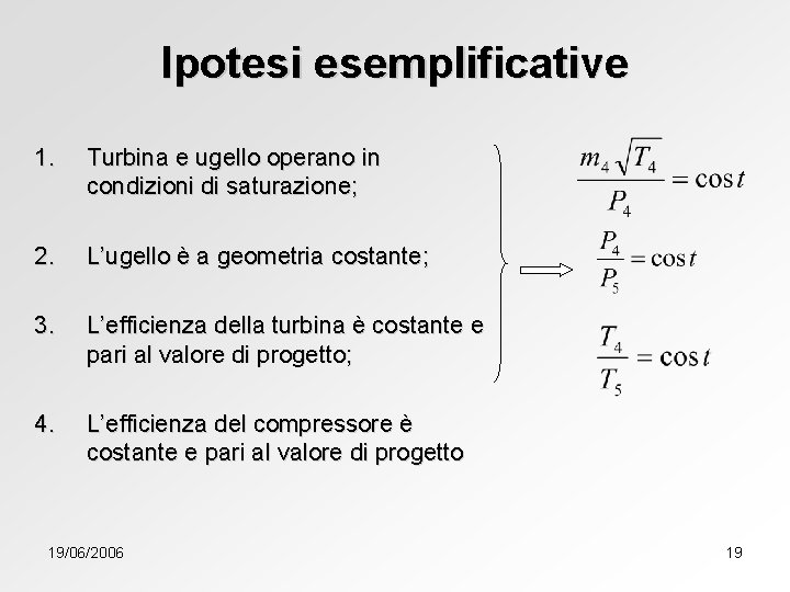 Ipotesi esemplificative 1. Turbina e ugello operano in condizioni di saturazione; 2. L’ugello è