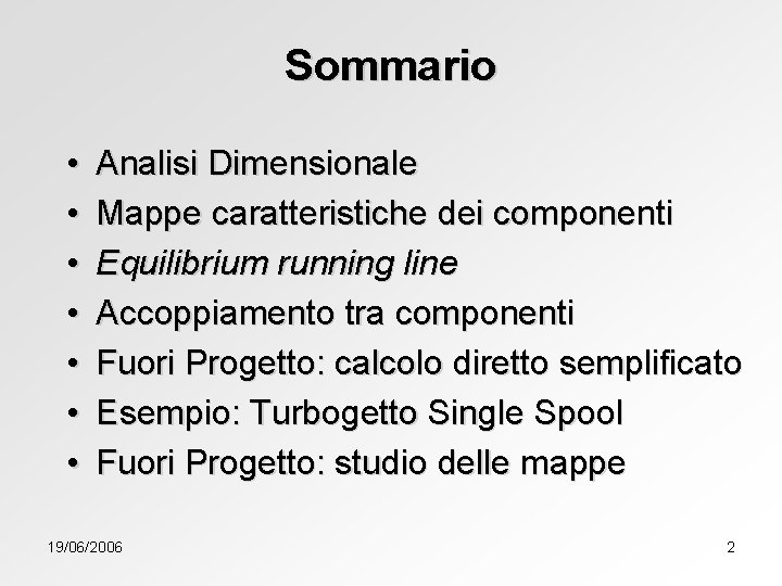 Sommario • • Analisi Dimensionale Mappe caratteristiche dei componenti Equilibrium running line Accoppiamento tra