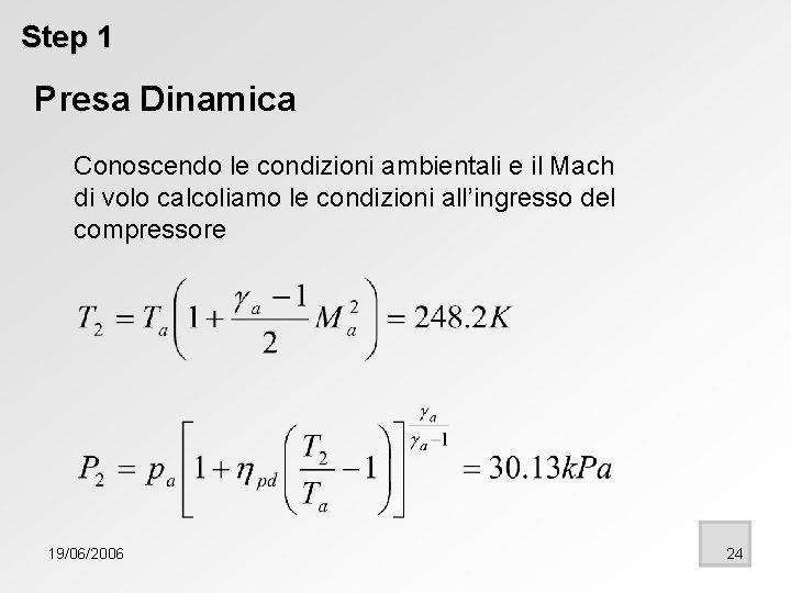 Step 1 Presa Dinamica Conoscendo le condizioni ambientali e il Mach di volo calcoliamo