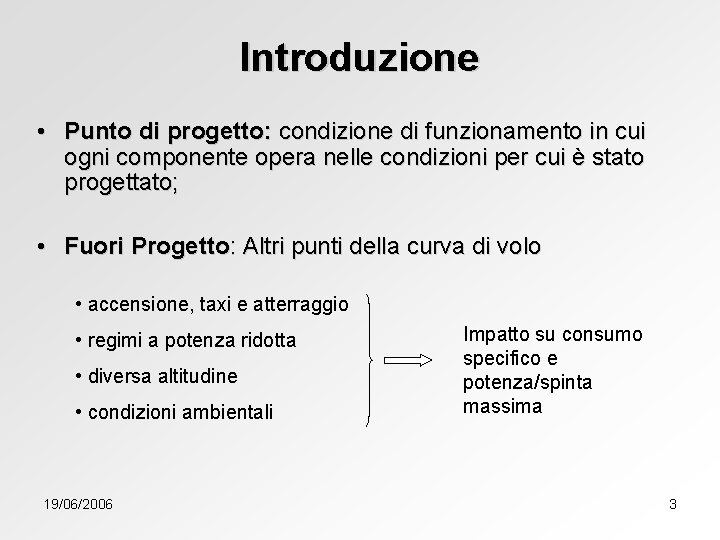Introduzione • Punto di progetto: condizione di funzionamento in cui ogni componente opera nelle