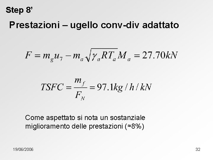 Step 8’ Prestazioni – ugello conv-div adattato Come aspettato si nota un sostanziale miglioramento