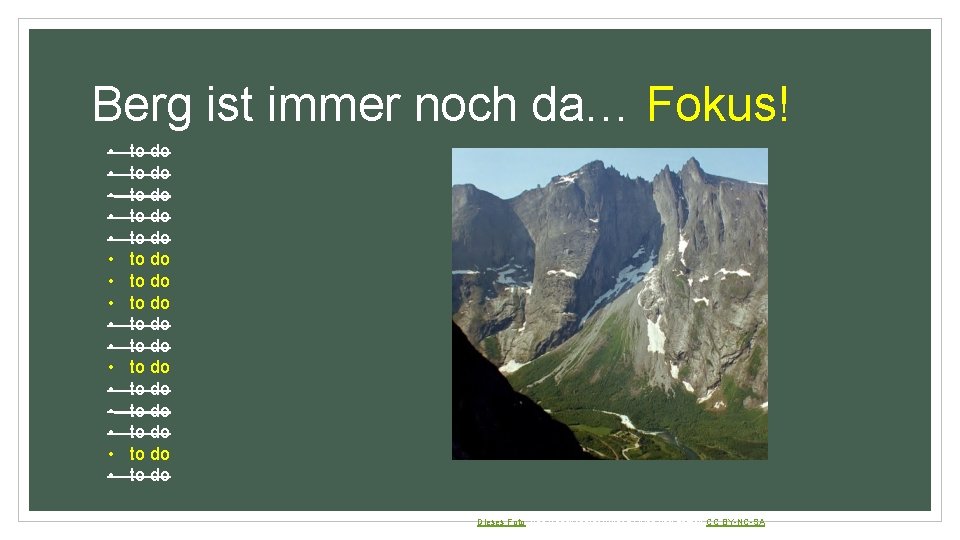 Berg ist immer noch da… Fokus! • • • • to do to do