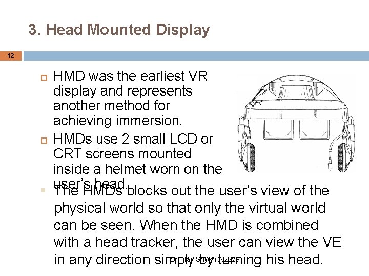 3. Head Mounted Display 12 HMD was the earliest VR display and represents another