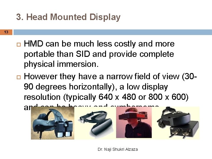 3. Head Mounted Display 13 HMD can be much less costly and more portable