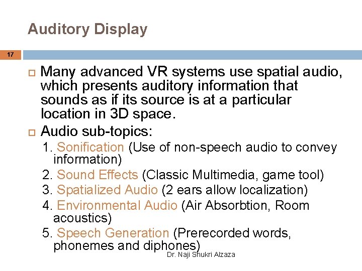 Auditory Display 17 Many advanced VR systems use spatial audio, which presents auditory information