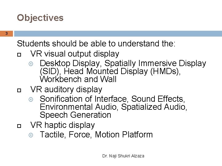 Objectives 3 Students should be able to understand the: VR visual output display Desktop