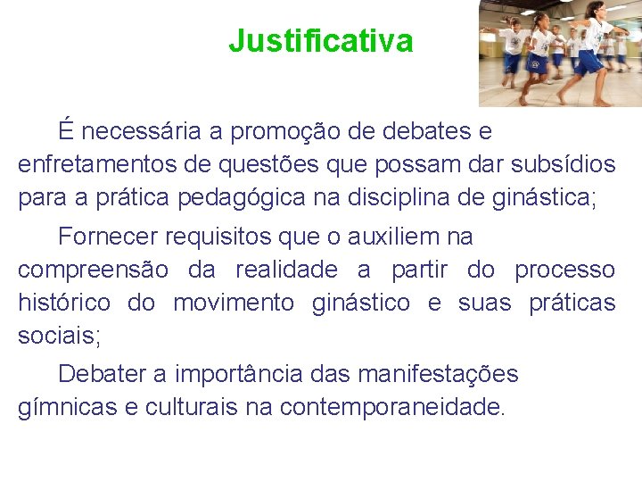 Justificativa É necessária a promoção de debates e enfretamentos de questões que possam dar