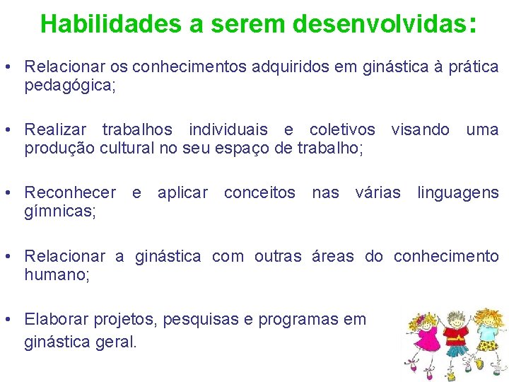 Habilidades a serem desenvolvidas: • Relacionar os conhecimentos adquiridos em ginástica à prática pedagógica;