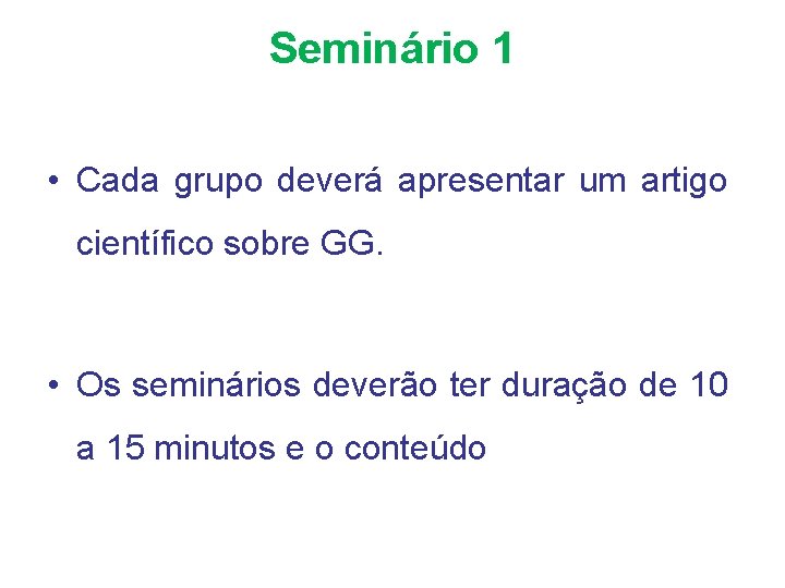 Seminário 1 • Cada grupo deverá apresentar um artigo científico sobre GG. • Os