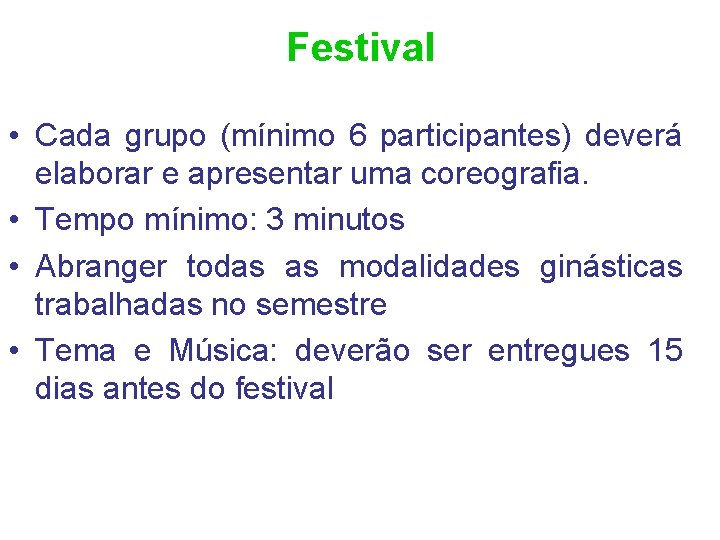 Festival • Cada grupo (mínimo 6 participantes) deverá elaborar e apresentar uma coreografia. •