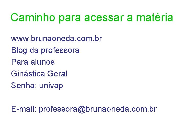 Caminho para acessar a matéria www. brunaoneda. com. br Blog da professora Para alunos