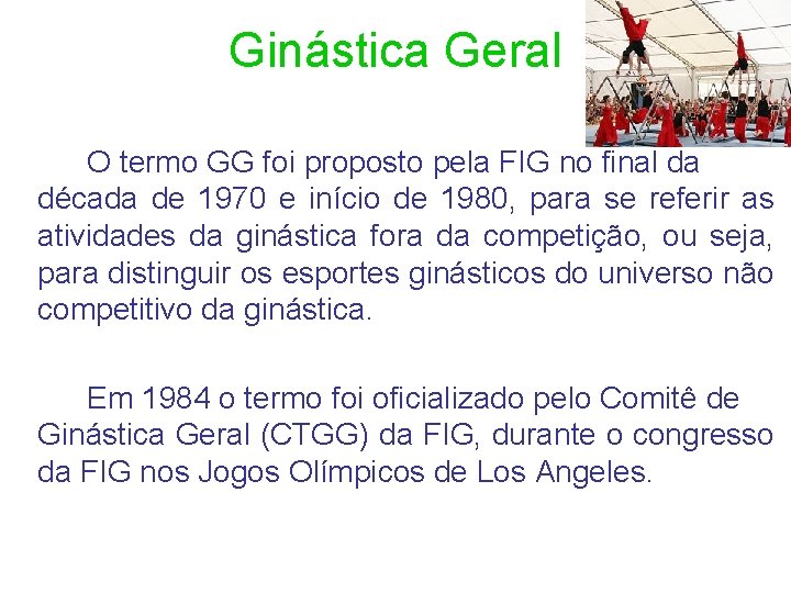 Ginástica Geral O termo GG foi proposto pela FIG no final da década de