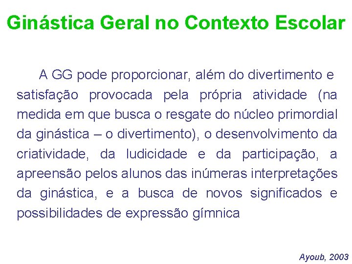 Ginástica Geral no Contexto Escolar A GG pode proporcionar, além do divertimento e satisfação