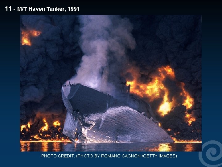 11 - M/T Haven Tanker, 1991 PHOTO CREDIT: (PHOTO BY ROMANO CAGNONI/GETTY IMAGES) 