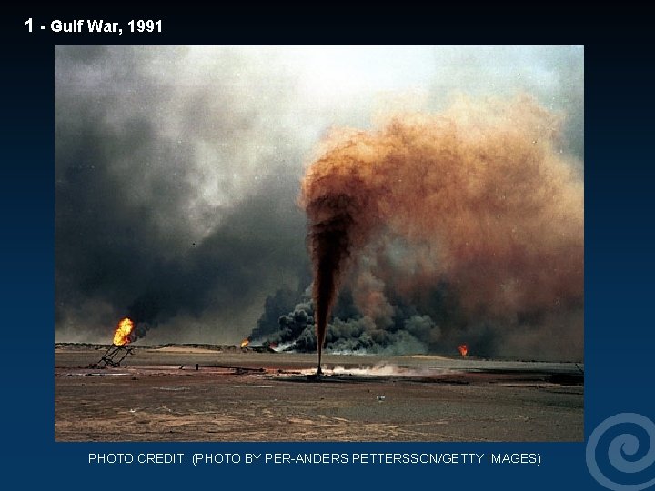 1 - Gulf War, 1991 PHOTO CREDIT: (PHOTO BY PER-ANDERS PETTERSSON/GETTY IMAGES) 