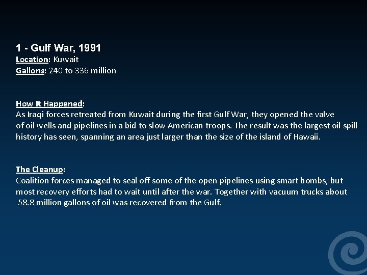  1 - Gulf War, 1991 Location: Kuwait Gallons: 240 to 336 million How