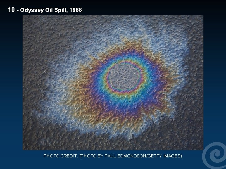 10 - Odyssey Oil Spill, 1988 PHOTO CREDIT: (PHOTO BY PAUL EDMONDSON/GETTY IMAGES) 