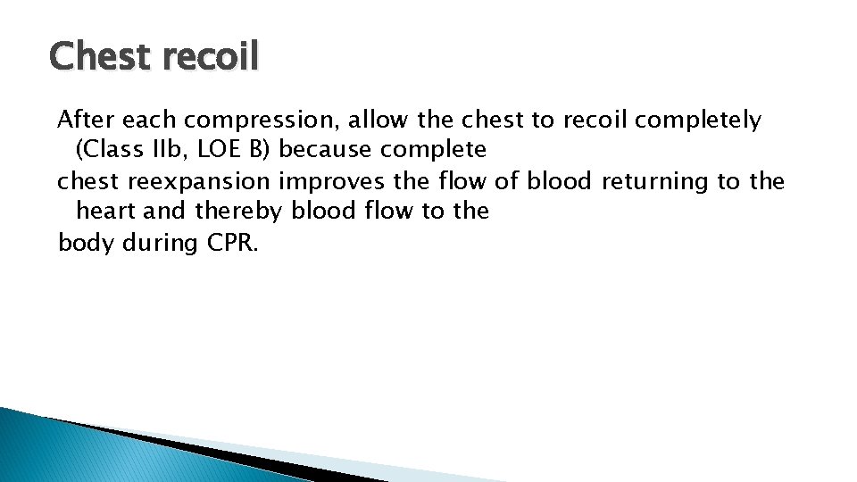 Chest recoil After each compression, allow the chest to recoil completely (Class IIb, LOE