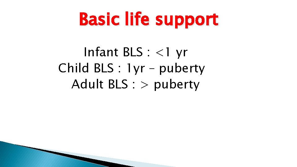 Basic life support Infant BLS : <1 yr Child BLS : 1 yr –