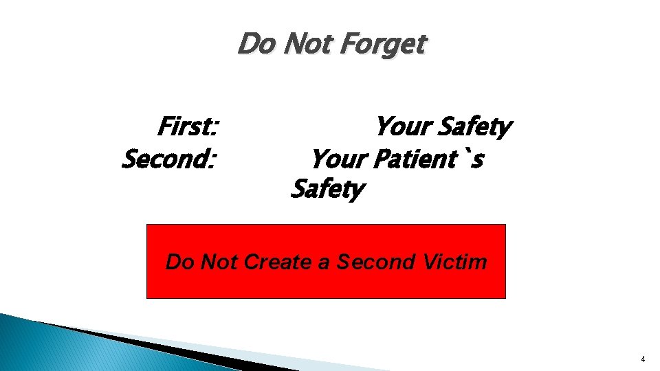 Do Not Forget First: Second: Your Safety Your Patient`s Safety Do Not Create a