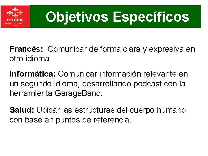 Objetivos Específicos Francés: Comunicar de forma clara y expresiva en otro idioma. Informática: Comunicar