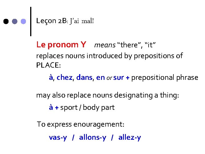 Leçon 2 B: J’ai mal! Le pronom Y means “there”, “it” replaces nouns introduced Leçon 2 B: J’ai mal! Le pronom Y means “there”, “it” replaces nouns introduced