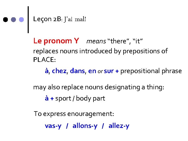 Leçon 2 B: J’ai mal! Le pronom Y means “there”, “it” replaces nouns introduced