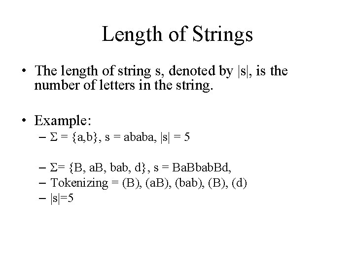 Length of Strings • The length of string s, denoted by |s|, is the