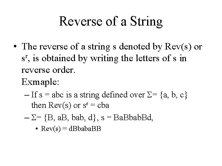 Reverse of a String • The reverse of a string s denoted by Rev(s)