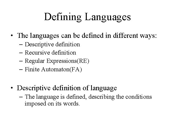 Defining Languages • The languages can be defined in different ways: – Descriptive definition