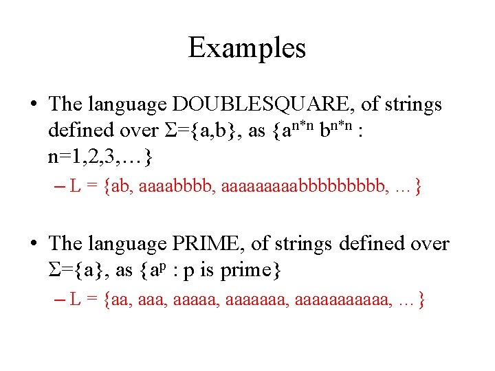Examples • The language DOUBLESQUARE, of strings defined over Σ={a, b}, as {an*n bn*n