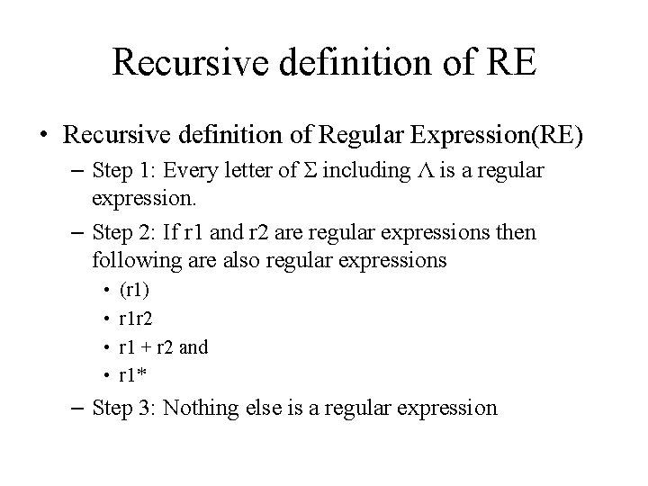 Recursive definition of RE • Recursive definition of Regular Expression(RE) – Step 1: Every