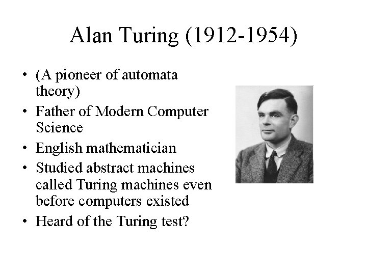 Alan Turing (1912 -1954) • (A pioneer of automata theory) • Father of Modern