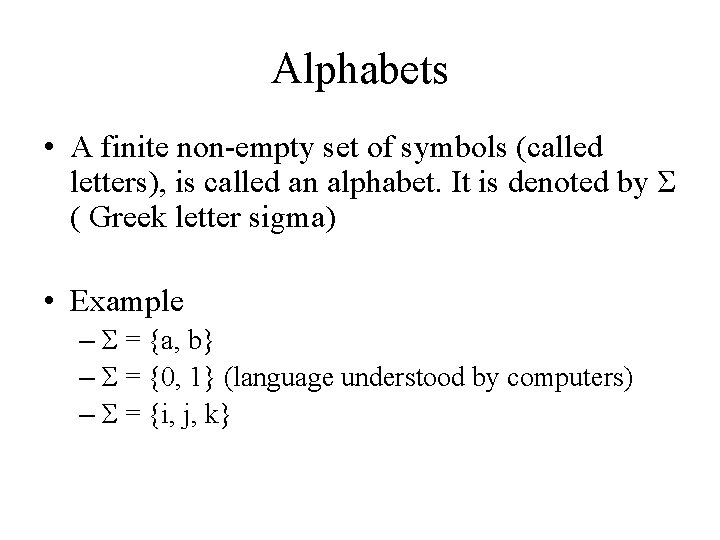 Alphabets • A finite non-empty set of symbols (called letters), is called an alphabet.